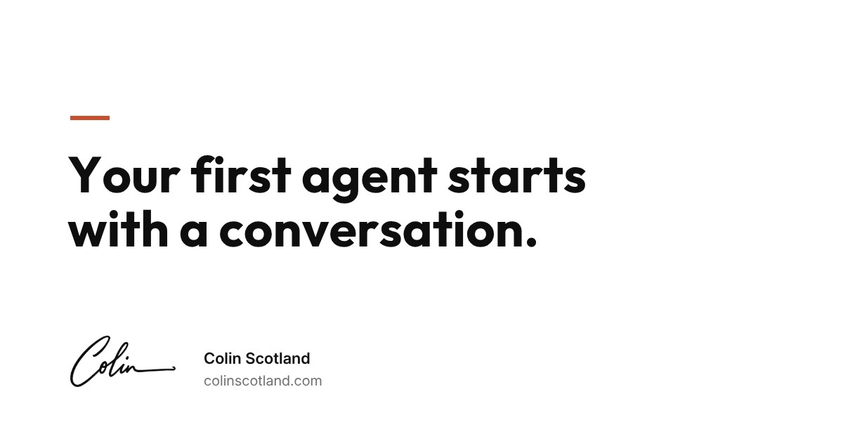 Your first agent starts with a conversation
