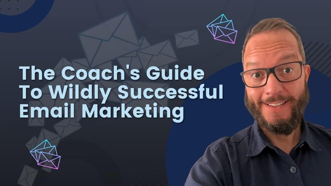 The Coachs Guide to Wildly Successful Email Marketing