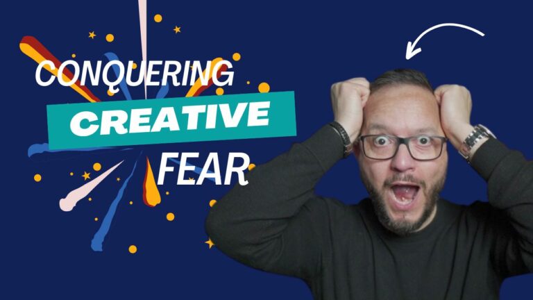 Conquering Creative Fear – Embrace Your Authentic Self